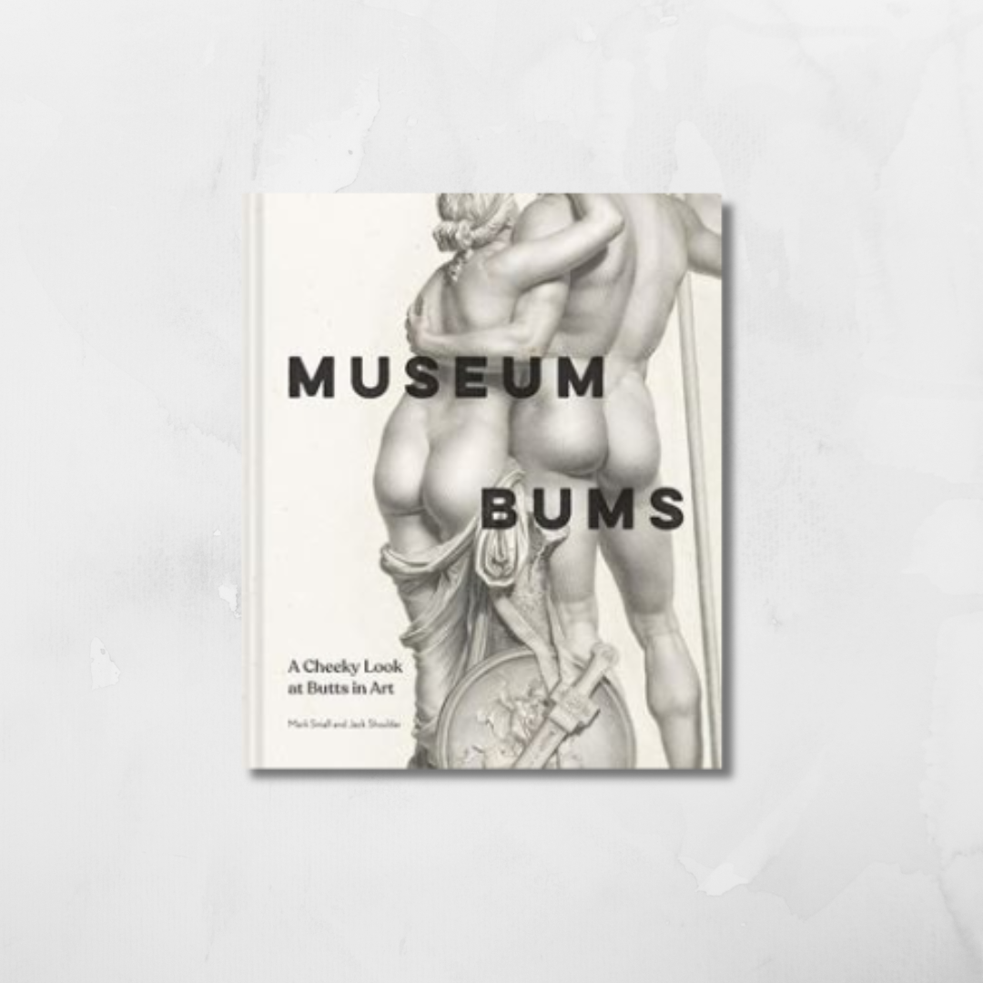 Museum Bums: A Cheeky Look... (HB)