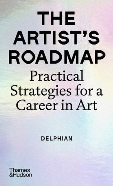 The Artist's Roadmap : Practical Strategies for a Career in Art