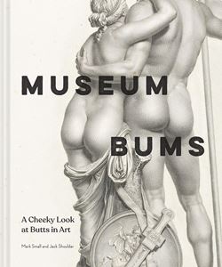 Museum Bums: A Cheeky Look... (HB)