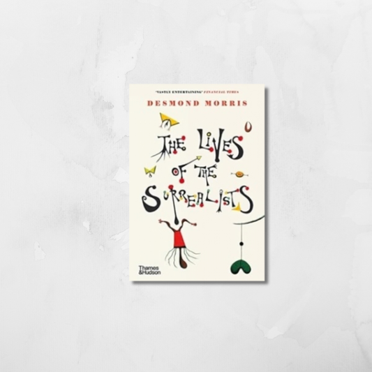 The Lives of the Surrealists by Desmond Morris