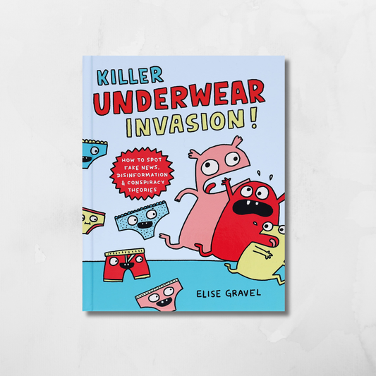 Killer Underwear Invasion! : How to Spot Fake News, Disinformation & Conspiracy Theories