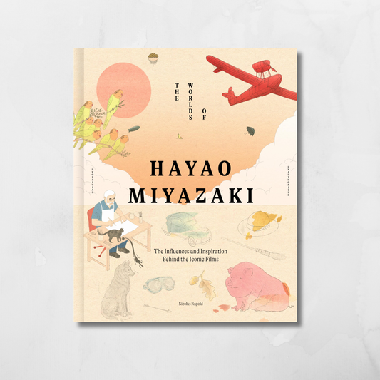The Worlds of Hayao Miyazaki : The Influences and Inspiration Behind the Iconic Films by Nicolas Rapold