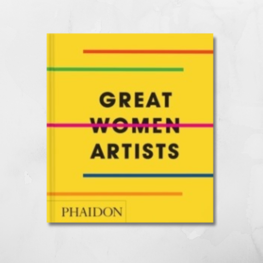 Great Women Artists by Phaidon Editors.