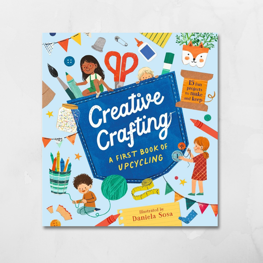 CREATIVE CRAFTING: A FIRST BOOK OF UPCYCLING (HB)