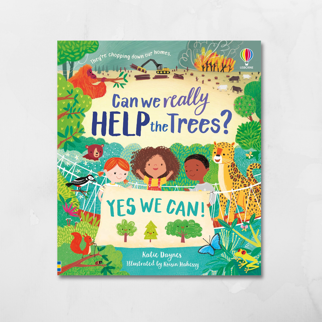 Can we really help the trees? By: Katie Daynes  Illustrated by Róisín Hahessy