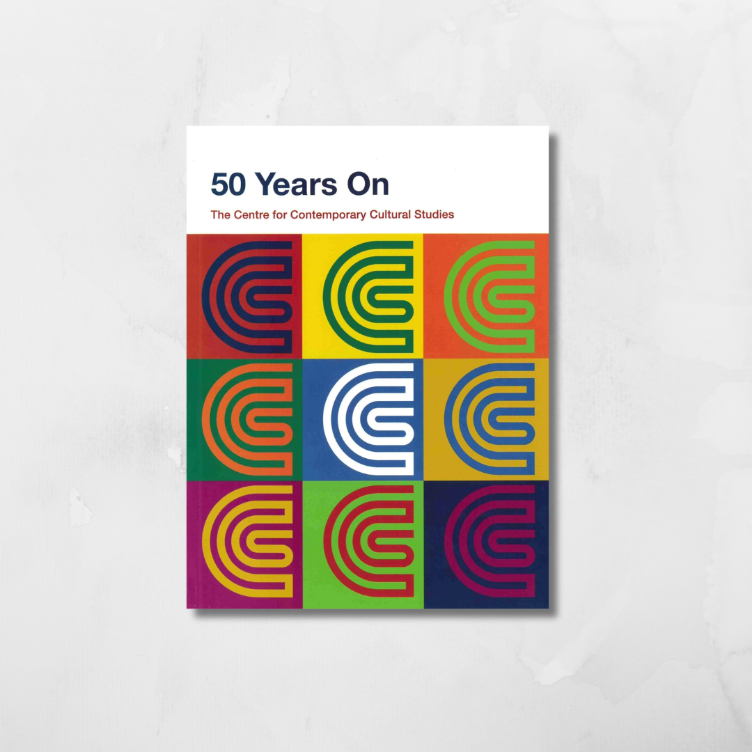 Centre for Contemporary Cultural Studies: 50 Years On