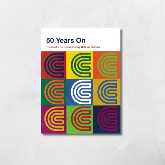 Centre for Contemporary Cultural Studies: 50 Years On