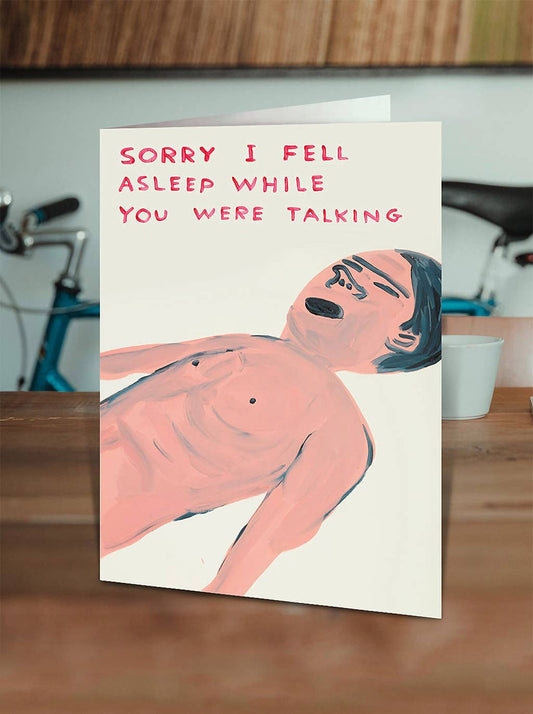 Funny Greetings Card By David Shrigley - Fell Asleep Talking