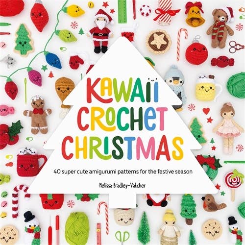 Kawaii Crochet Christmas: 40 super cute amigurumi patterns for the festive season