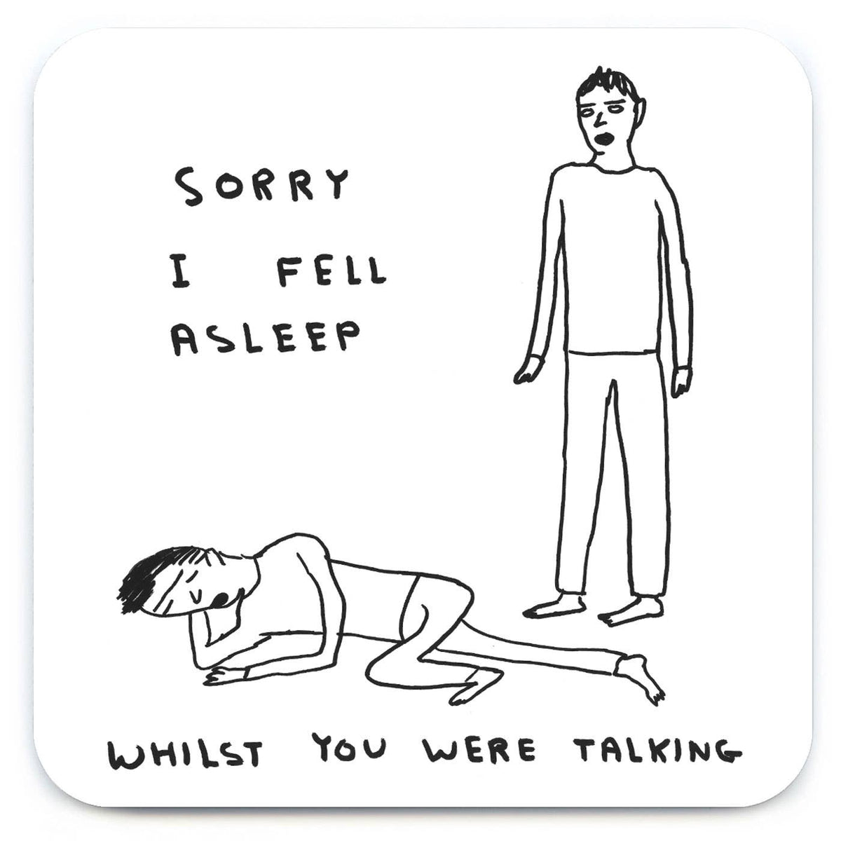 Funny Gift David Shrigley Coaster - Sorry I Fell Asleep