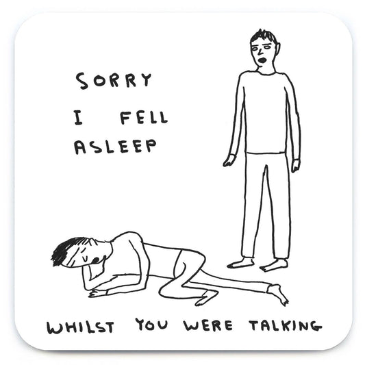 Funny Gift David Shrigley Coaster - Sorry I Fell Asleep