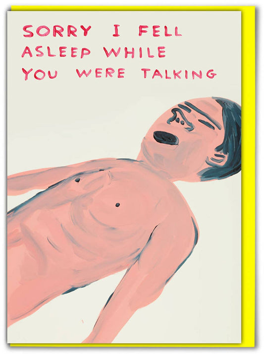 Funny Greetings Card By David Shrigley - Fell Asleep Talking