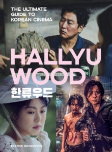 Hallyuwood : The Ultimate Guide to Korean Cinema by Bastian Meiresonne