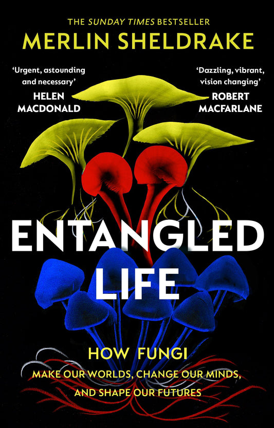 ENTANGLED LIFE: HOW FUNGI MAKE OUR WORLDS (PB) Merlin Sheldrake