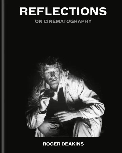 Reflections On Cinematography by Sir Rodger Deakins