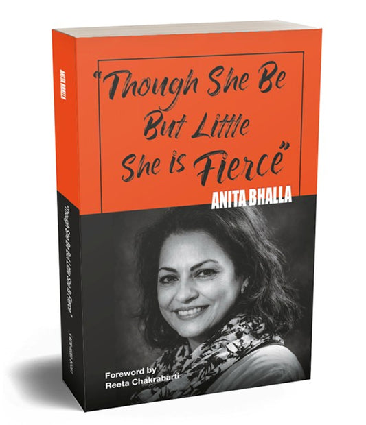 Though she be but little she is fierce by Anita Bhalla