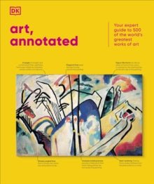 Art Annotated : Your Expert Guide to 500 of the World's Greatest Works of Art