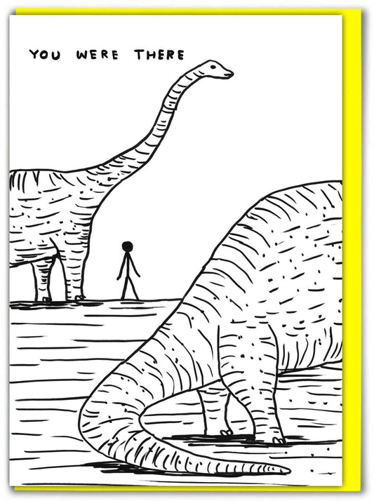 Funny Greeting Card By David Shrigley - Dinosaur I Was There