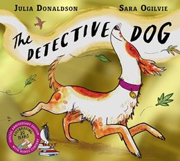 Detective Dog by Julia Donaldson & Sara Ogilvie