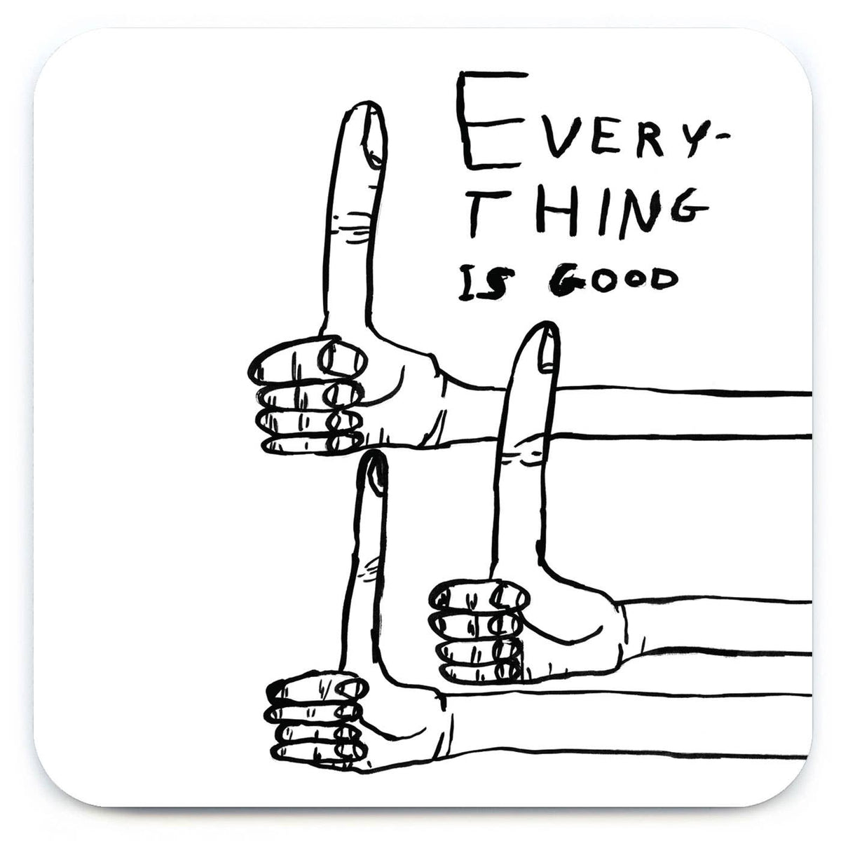 Funny Gift David Shrigley Coaster - Everything Is Good