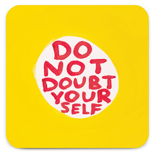 Funny Gift David Shrigley Coaster - Do Not Doubt Yourself