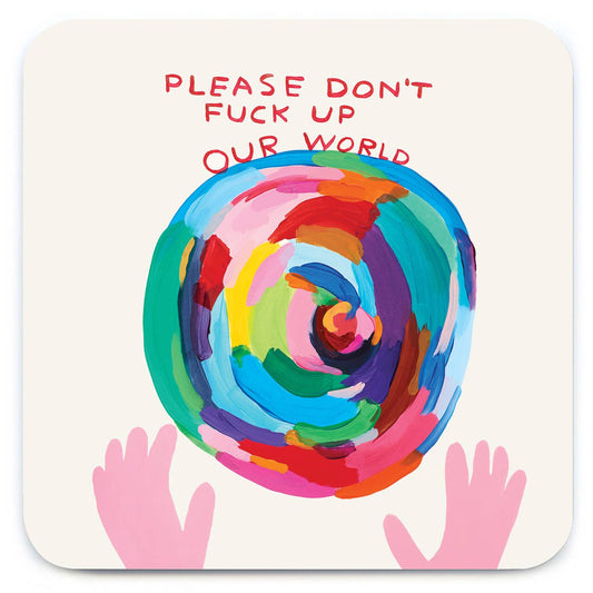 Funny Gift David Shrigley Coaster - Don't Fuck Up World