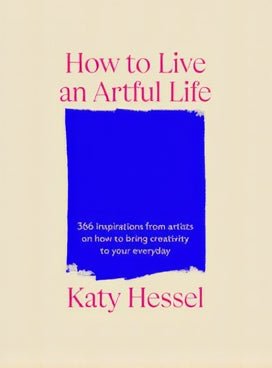 Book cover of 'How to Live an Artful Life' by Katy Hessel with a blue square and pink text on a beige background.