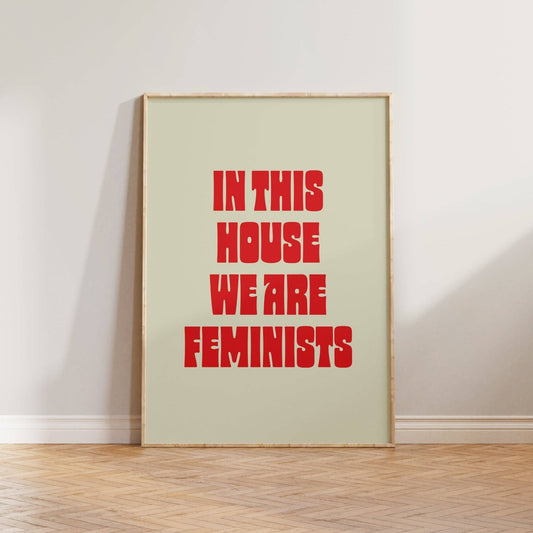 In This House We Are Feminists Print