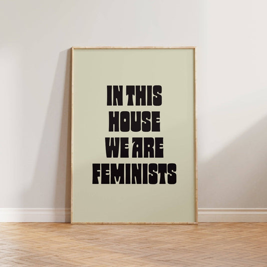 In This House We Are Feminists Print