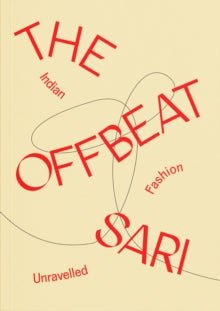 The Offbeat Sari : Indian Fashion Unravelled